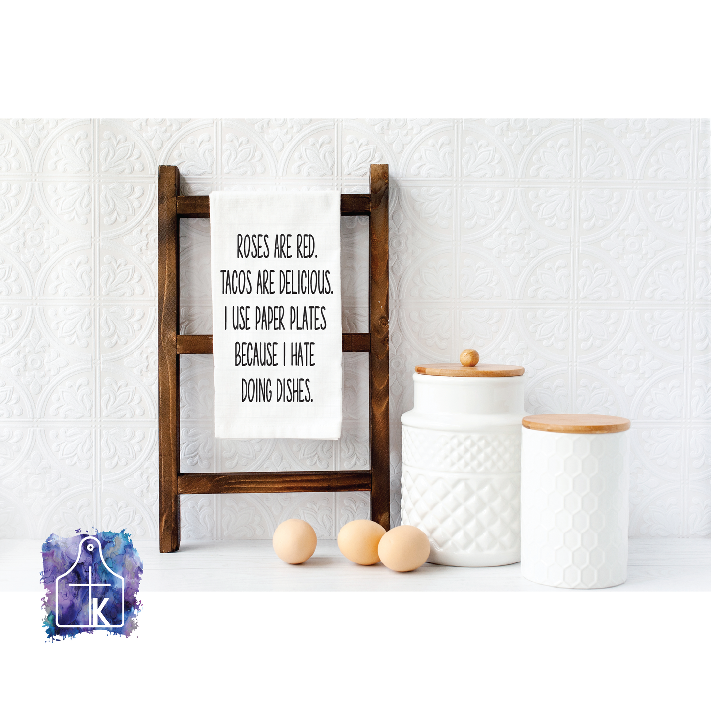 Roses are red.  Tacos are delicious.  I use paper plates because I hate doing dishes.  Flour Sack Towel